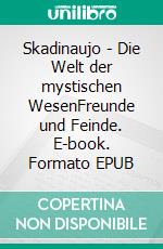 Skadinaujo - Die Welt der mystischen WesenFreunde und Feinde. E-book. Formato EPUB ebook di Tomte King