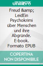 Freud & LeidEin Psychokrimi über Menschen und ihre Abgründe. E-book. Formato EPUB ebook di Sigg Battenberger