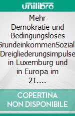 Mehr Demokratie und Bedingungsloses GrundeinkommenSoziale Dreigliederungsimpulse in Luxemburg und in Europa im 21. Jahrhundert. E-book. Formato EPUB ebook