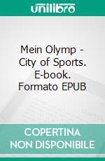 Mein Olymp - City of Sports. E-book. Formato EPUB ebook di Michael Baltus