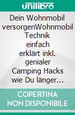 Dein Wohnmobil versorgenWohnmobil Technik einfach erklärt inkl. genialer Camping Hacks wie Du länger freistehen kannst. E-book. Formato EPUB ebook