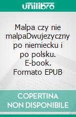 Malpa czy nie malpaDwujezyczny po niemiecku i po polsku. E-book. Formato EPUB ebook di Dietmar Dressel