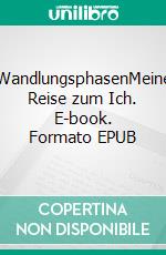 WandlungsphasenMeine Reise zum Ich. E-book. Formato EPUB ebook di Stephanie Penzin