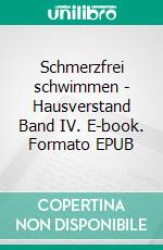 Schmerzfrei schwimmen - Hausverstand Band IV. E-book. Formato EPUB ebook di Karlheinz Lauber