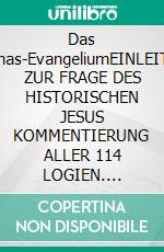 Das Thomas-EvangeliumEINLEITUNG ZUR FRAGE DES HISTORISCHEN JESUS KOMMENTIERUNG ALLER 114 LOGIEN. E-book. Formato EPUB ebook di Reinhard Nordsieck