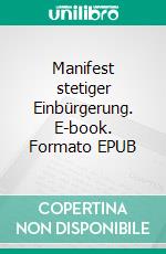 Manifest stetiger Einbürgerung. E-book. Formato EPUB ebook di Fritz Udo Krause