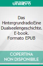 Das HintergrundradioEine Dualseelengeschichte. E-book. Formato EPUB ebook