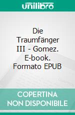 Die Traumfänger III - Gomez. E-book. Formato EPUB ebook di Medea Calovini