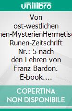 Von ost-westlichen Runen-MysterienHermetische Runen-Zeitschrift Nr.: 5 nach den Lehren von Franz Bardon. E-book. Formato EPUB ebook