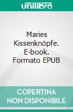 Maries Kissenknöpfe. E-book. Formato EPUB ebook