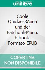 Coole Quickies3Anna und der Patchouli-Mann. E-book. Formato EPUB ebook