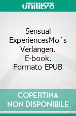 Sensual ExperiencesMo´s Verlangen. E-book. Formato EPUB ebook di Nora Theresa Saller