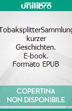 TobaksplitterSammlung kurzer Geschichten. E-book. Formato EPUB ebook di Ingo S. Anders