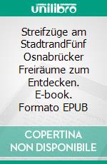 Streifzüge am StadtrandFünf Osnabrücker Freiräume zum Entdecken. E-book. Formato EPUB ebook