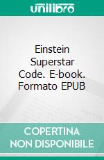 Einstein Superstar Code. E-book. Formato EPUB ebook di George Hohbach