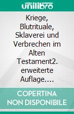 Kriege, Blutrituale, Sklaverei und Verbrechen im Alten Testament2. erweiterte Auflage. E-book. Formato EPUB ebook di Erhard Zauner