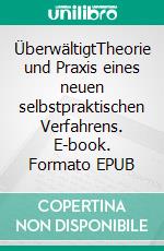 ÜberwältigtTheorie und Praxis eines neuen selbstpraktischen Verfahrens. E-book. Formato EPUB ebook