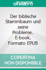 Der biblische Stammbaum und seine Probleme. E-book. Formato EPUB ebook di Erhard Zauner