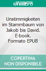 Unstimmigkeiten im Stammbaum von Jakob bis David. E-book. Formato EPUB ebook di Erhard Zauner