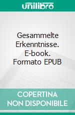 Gesammelte Erkenntnisse. E-book. Formato EPUB