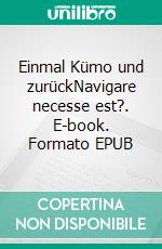 Einmal Kümo und zurückNavigare necesse est?. E-book. Formato EPUB ebook