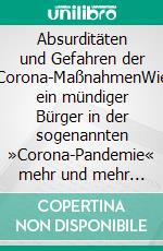 Absurditäten und Gefahren der Corona-MaßnahmenWie ein mündiger Bürger in der sogenannten »Corona-Pandemie« mehr und mehr aufwachte. E-book. Formato EPUB