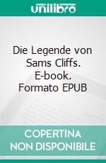 Die Legende von Sams Cliffs. E-book. Formato EPUB ebook di Julia Beylouny