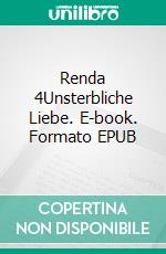 Renda 4Unsterbliche Liebe. E-book. Formato EPUB ebook