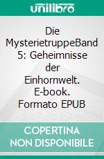 Die MysterietruppeBand 5: Geheimnisse der Einhornwelt. E-book. Formato EPUB ebook di Florian Fink