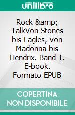 Rock &amp; TalkVon Stones bis Eagles, von Madonna bis Hendrix. Band 1. E-book. Formato EPUB ebook