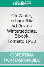 Oh Winter, schneie!Die schönsten Wintergedichte. E-book. Formato EPUB ebook di Vera Hewener