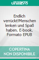 Endlich verrückt!Menschen lenken und Spaß haben. E-book. Formato EPUB ebook di Nicole Diercks