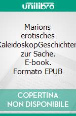 Marions erotisches KaleidoskopGeschichten zur Sache. E-book. Formato EPUB ebook