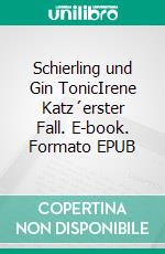 Schierling und Gin TonicIrene Katz´erster Fall. E-book. Formato EPUB ebook