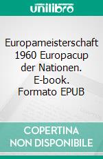 Europameisterschaft 1960 Europacup der Nationen. E-book. Formato EPUB ebook