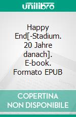 Happy End[-Stadium. 20 Jahre danach]. E-book. Formato EPUB ebook