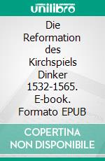 Die Reformation des Kirchspiels Dinker 1532-1565. E-book. Formato EPUB ebook