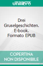 Drei Gruselgeschichten. E-book. Formato EPUB ebook di W.W. Jacobs