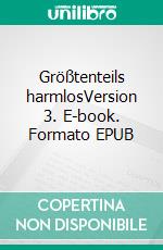 Größtenteils harmlosVersion 3. E-book. Formato EPUB