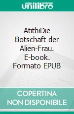 AtithiDie Botschaft der Alien-Frau. E-book. Formato EPUB ebook