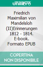 Friedrich Maximilian von Mandelsloh (II)Erinnerungen 1812 - 1814. E-book. Formato EPUB ebook di Jörg Titze