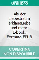 Als der Liebestraum erklangLiebe und mehr. E-book. Formato EPUB ebook