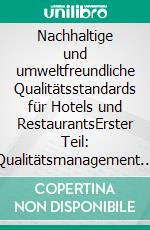 Nachhaltige und umweltfreundliche Qualitätsstandards für Hotels und RestaurantsErster Teil: Qualitätsmanagement für die Betriebsleitung. E-book. Formato EPUB ebook di Frank Höchsmann