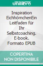 Inspiration EichhörnchenEin Leitfaden für Ihr Selbstcoaching. E-book. Formato EPUB ebook