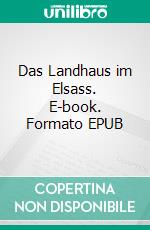 Das Landhaus im Elsass. E-book. Formato EPUB ebook