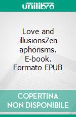 Love and illusionsZen aphorisms. E-book. Formato EPUB ebook di Miku Suzuki