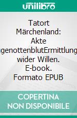 Tatort Märchenland: Akte HugenottenblutErmittlungen wider Willen. E-book. Formato EPUB ebook