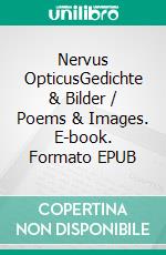 Nervus OpticusGedichte & Bilder / Poems & Images. E-book. Formato EPUB ebook di Stefan Barton