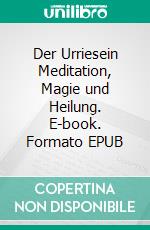 Der Urriesein Meditation, Magie und Heilung. E-book. Formato EPUB