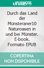 Durch das Land der Münsteraner10 Naturoasen in und bei Münster. E-book. Formato EPUB ebook